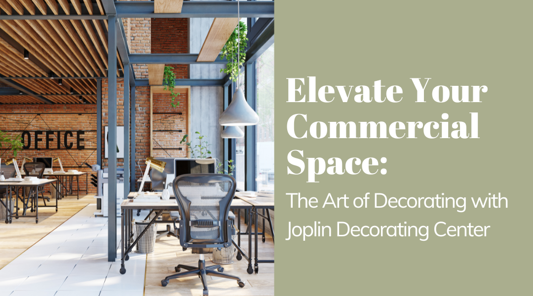 Elevate Your Commercial Space: The Art of Decorating with Joplin Decorating Center