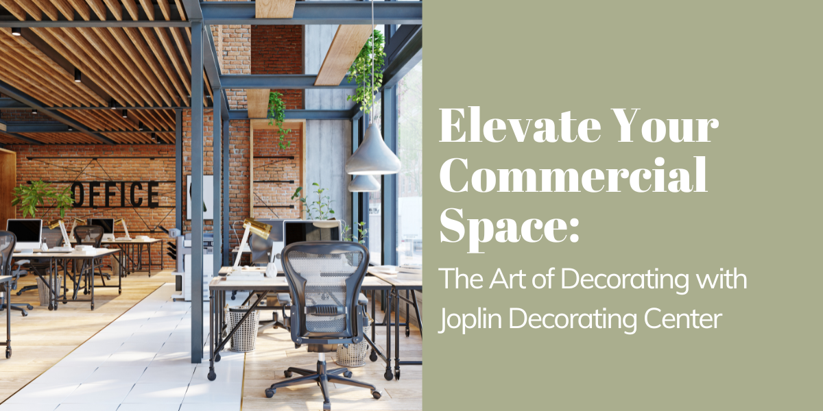 Elevate Your Commercial Space: The Art of Decorating with Joplin Decorating Center
