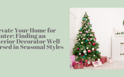 Elevate Your Home for Winter: Finding an Interior Decorator Well-Versed in Seasonal Styles