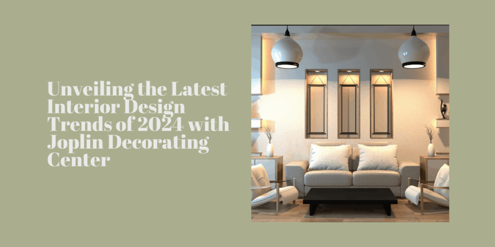 Unveiling the Latest Interior Design Trends of 2024 with Joplin ...