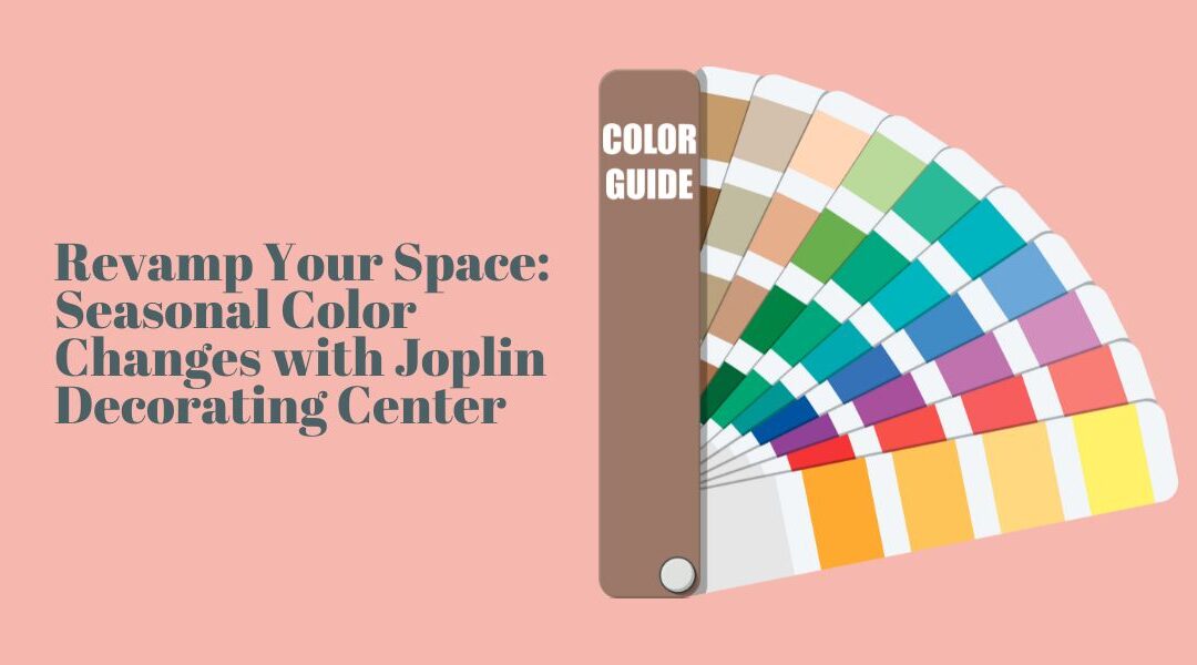 Revamp Your Space: Seasonal Color Changes with Joplin Decorating Center