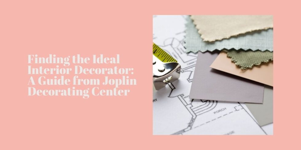 Finding the Ideal Interior Decorator: A Guide from Joplin Decorating ...