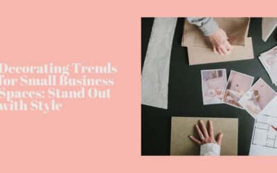 Decorating Trends for Small Business Spaces: Stand Out with Style