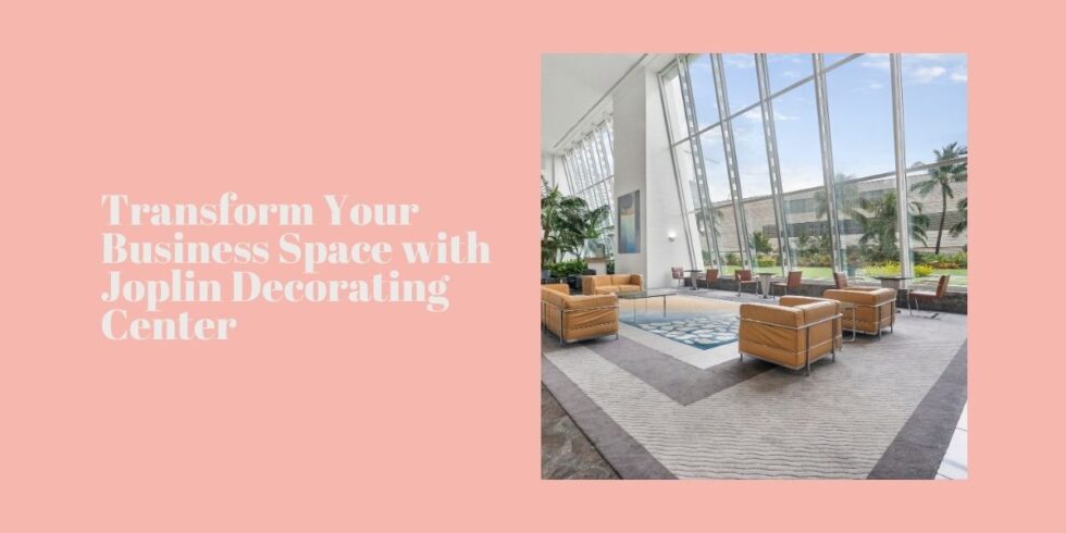 Transform Your Business Space with Joplin Decorating Center ...
