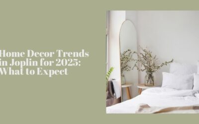 Home Decor Trends in Joplin for 2025: What to Expect