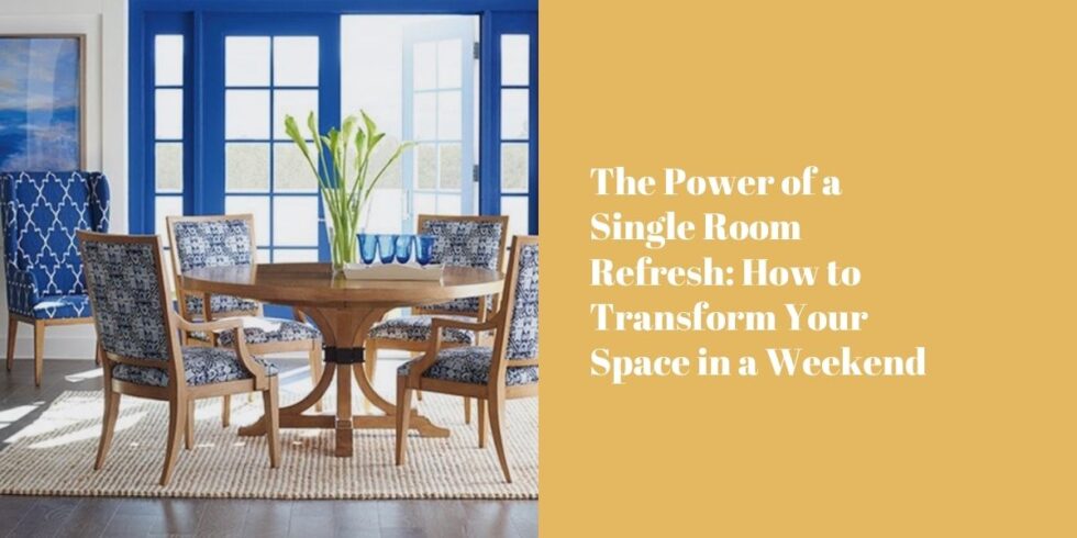 The Power of a Single Room Refresh: How to Transform Your Space in a ...