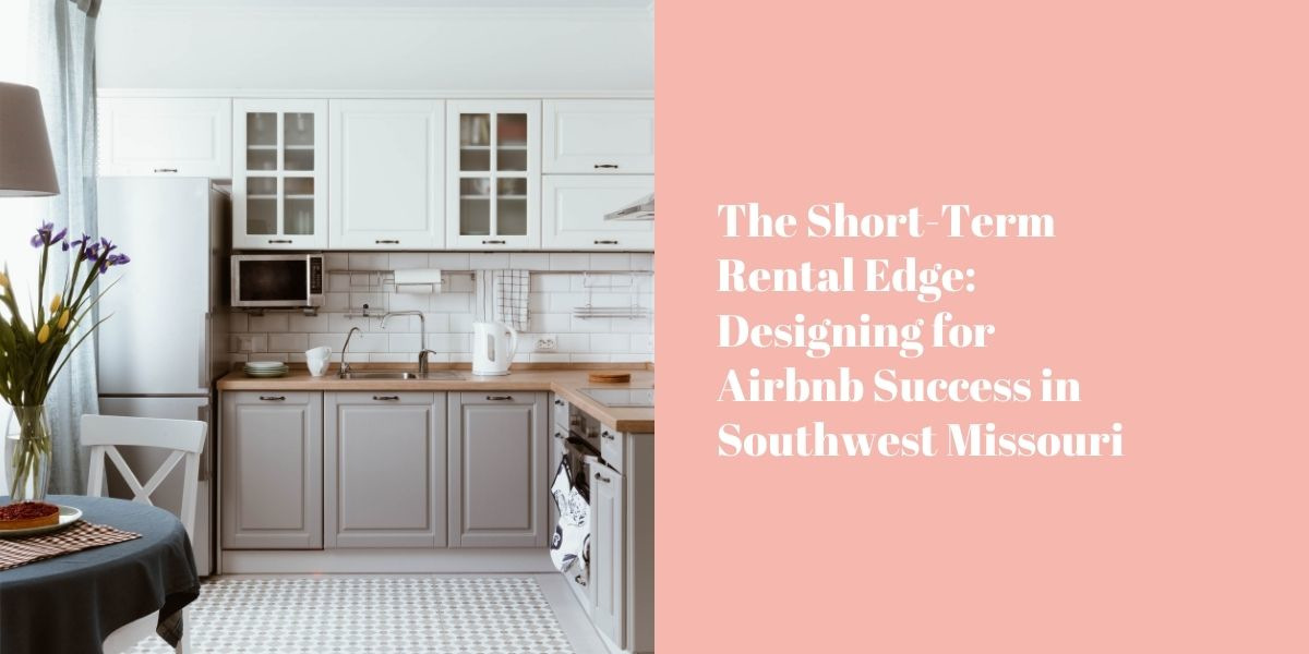 The Short-Term Rental Edge: Designing for Airbnb Success in Southwest Missouri