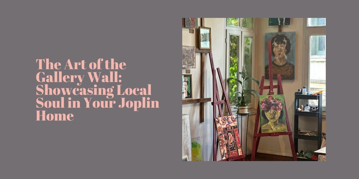 The Art of the Gallery Wall: Showcasing Local Soul in Your Joplin Home