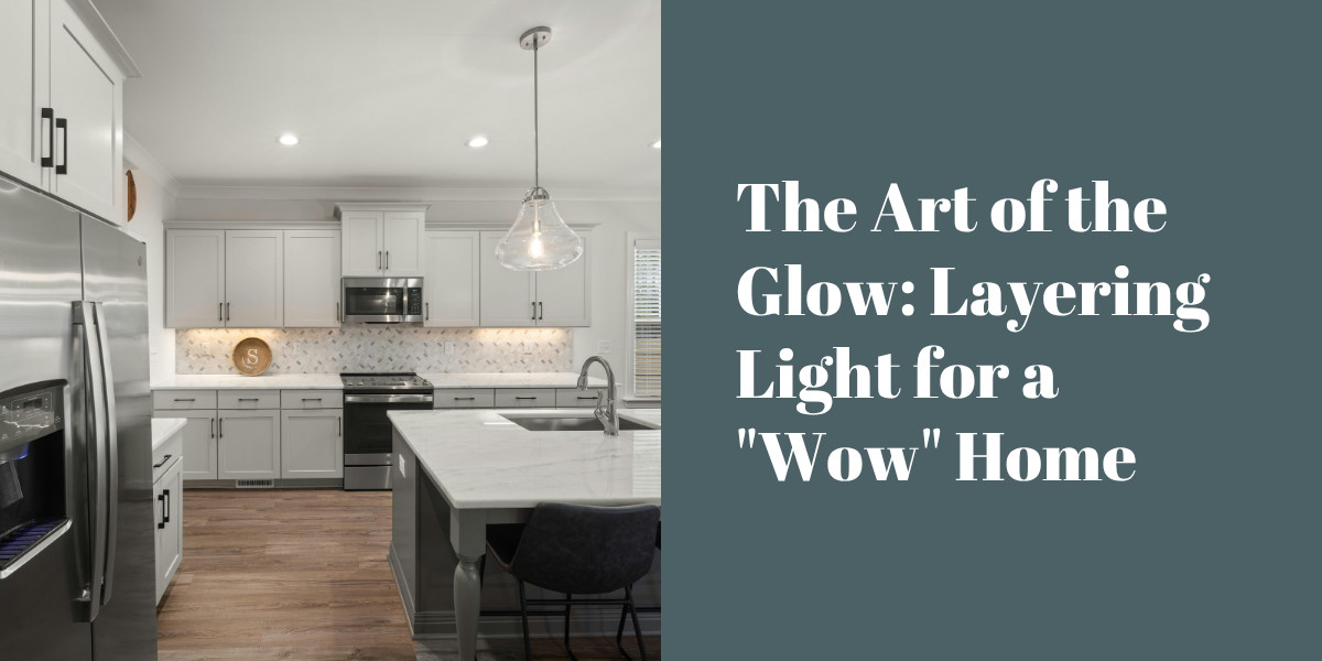 The Art of the Glow: Layering Light for a "Wow" Home
