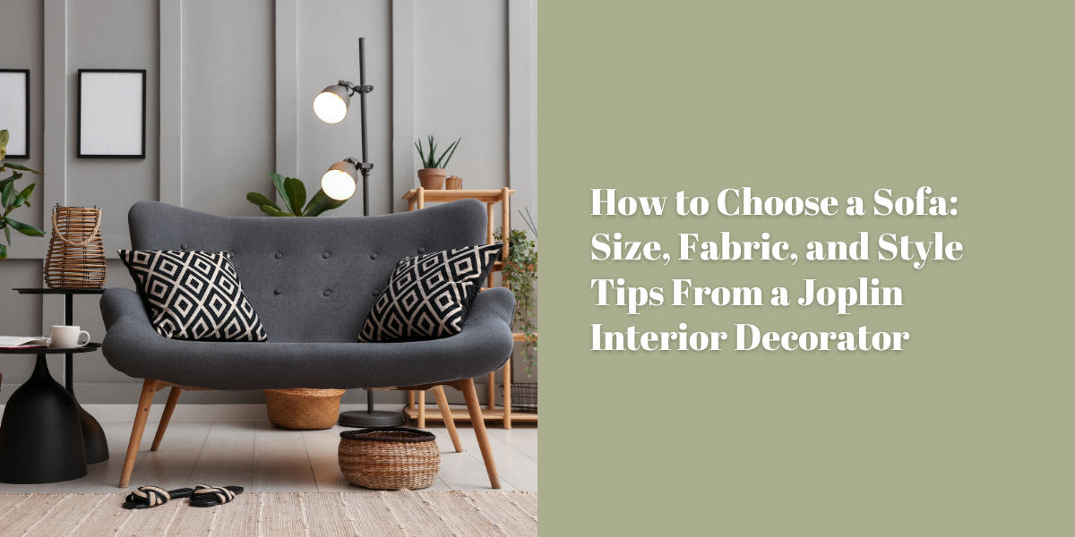 How to Choose a Sofa: Size, Fabric, and Style Tips From a Joplin Interior Decorator