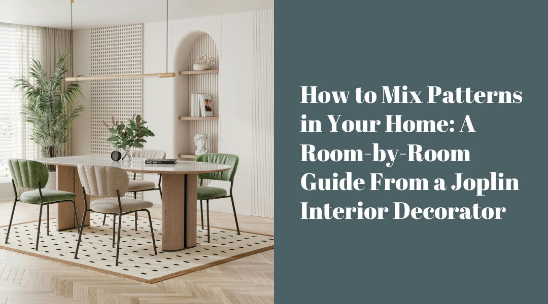 How to Mix Patterns in Your Home: A Room-by-Room Guide From a Joplin Interior Decorator